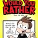 Would You Rather...